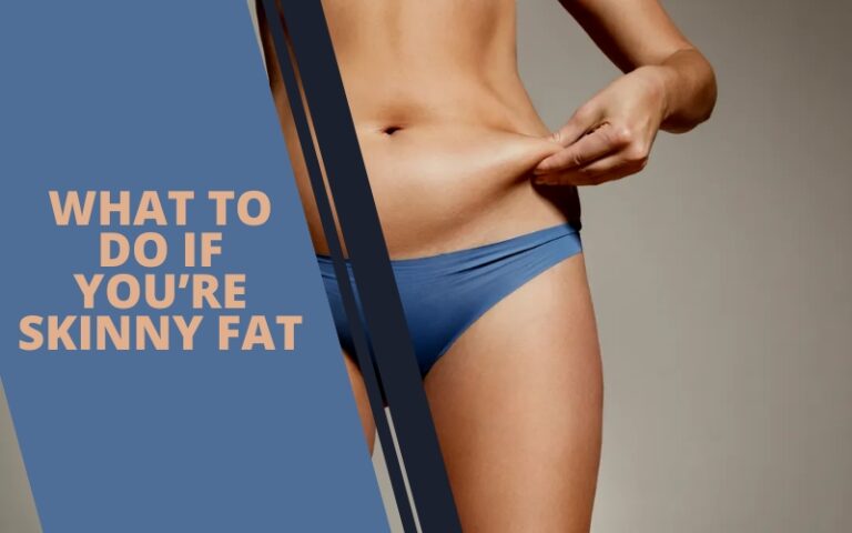 Learn What To Do If You’re Skinny Fat - Solutions for a Healthier You